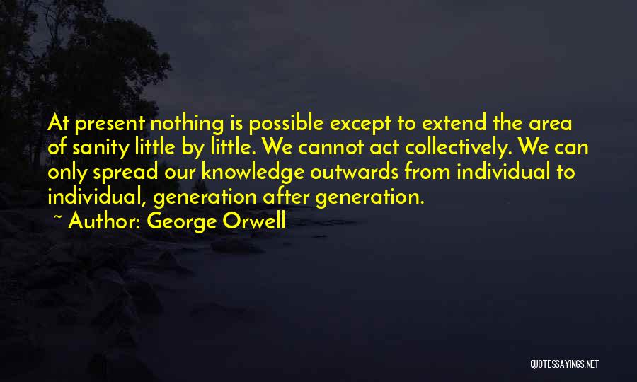 Knowledge Spread Quotes By George Orwell