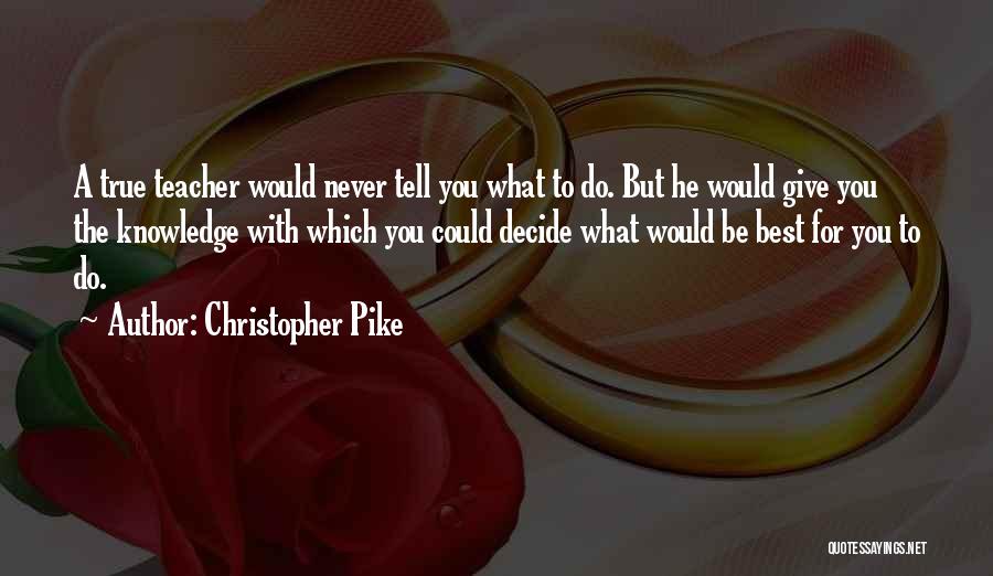 Knowledge Teacher Quotes By Christopher Pike