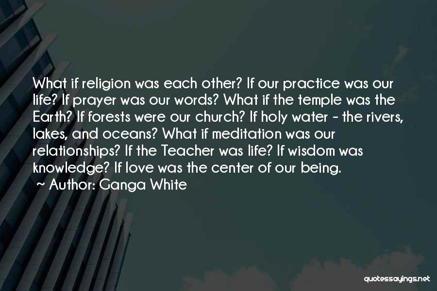 Knowledge Teacher Quotes By Ganga White