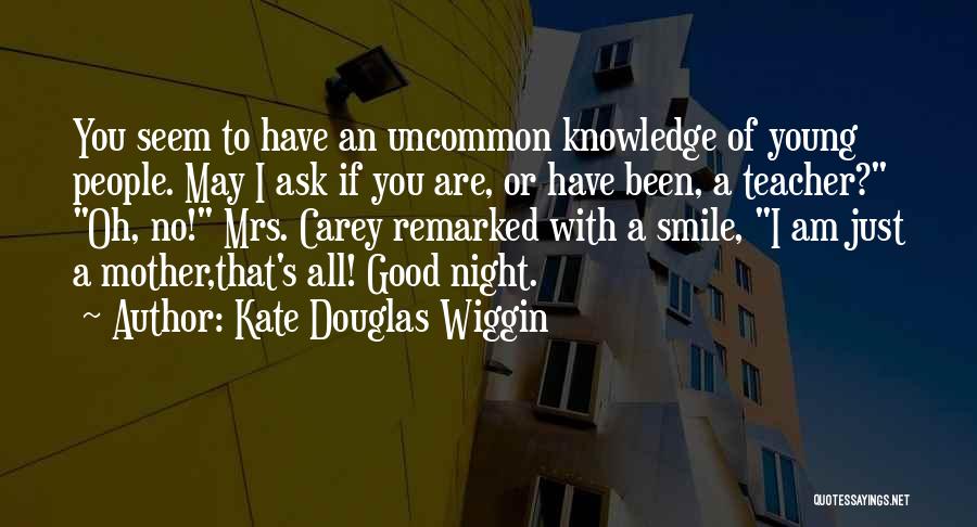 Knowledge Teacher Quotes By Kate Douglas Wiggin
