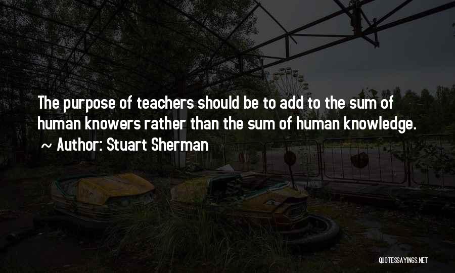 Knowledge Teacher Quotes By Stuart Sherman
