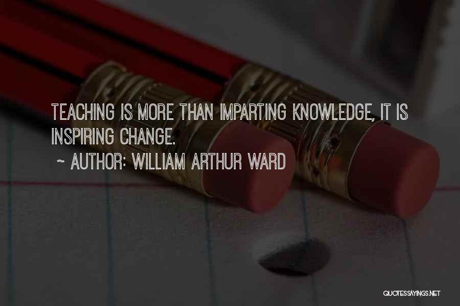 Knowledge Teacher Quotes By William Arthur Ward