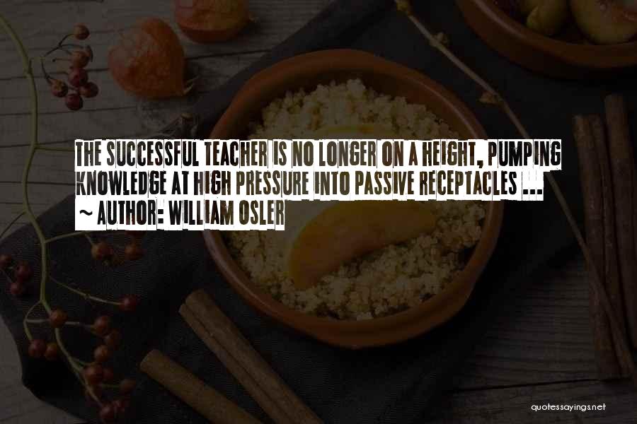 Knowledge Teacher Quotes By William Osler