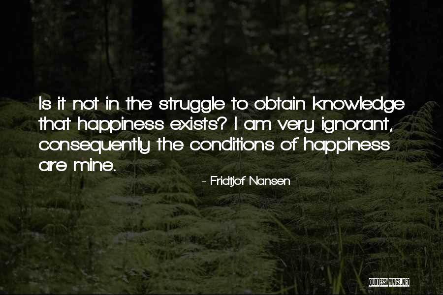 Knowledge That Something Exists Quotes By Fridtjof Nansen Knowledge That Something Exists Quotes By Fridtjof Nansen
