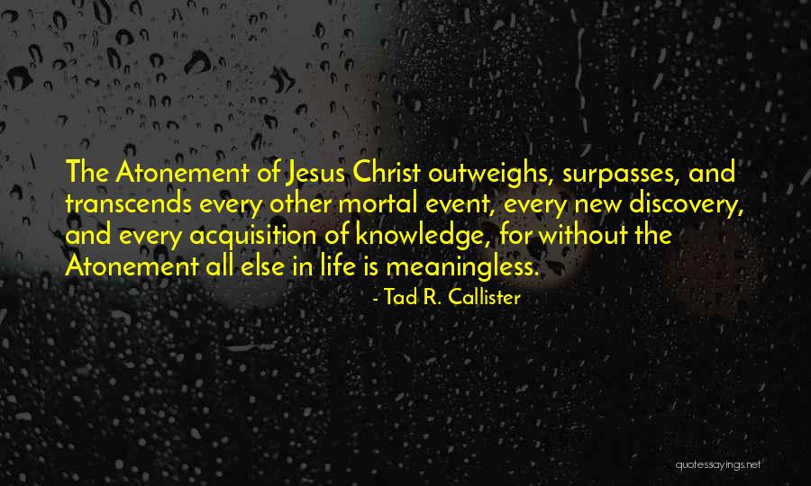 Knowledge That Surpasses Quotes By Tad R. Callister Knowledge That Surpasses Quotes By Tad R. Callister
