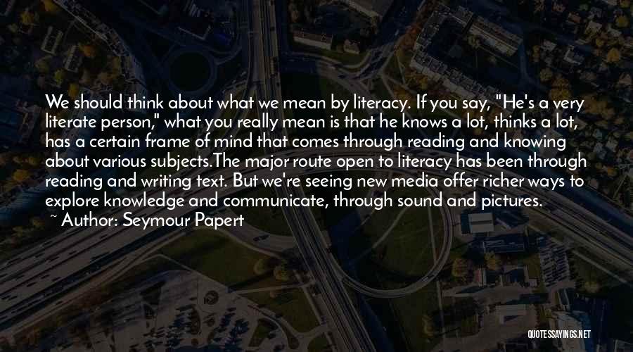 Knowledge Through Reading Quotes By Seymour Papert