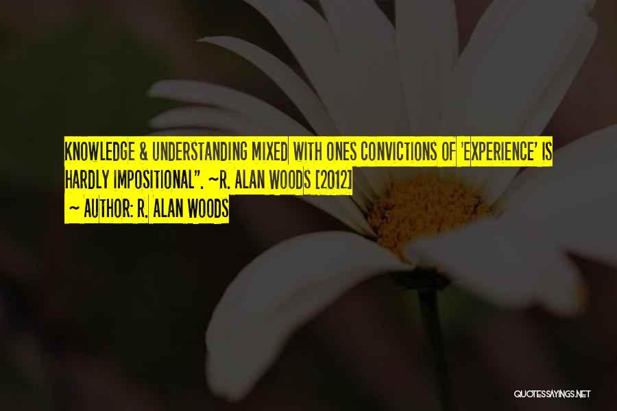 Knowledge Versus Experience Quotes By R. Alan Woods