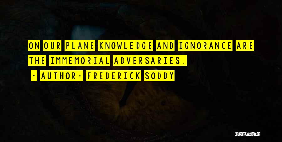 Knowledge Versus Ignorance Quotes By Frederick Soddy