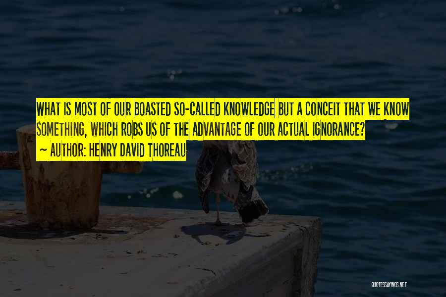 Knowledge Versus Ignorance Quotes By Henry David Thoreau