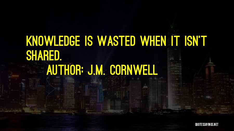 Knowledge When Shared Quotes By J.M. Cornwell