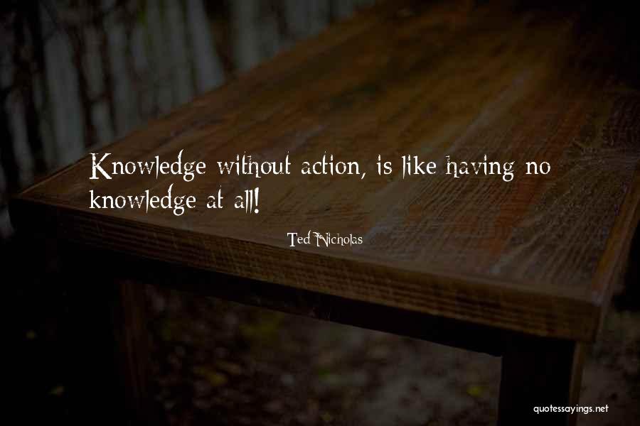 Knowledge Without Action Quotes By Ted Nicholas Knowledge Without Action Quotes By Ted Nicholas