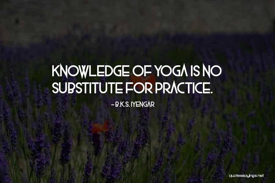 Knowledge Without Practice Quotes By B.K.S. Iyengar Knowledge Without Practice Quotes By B.K.S. Iyengar