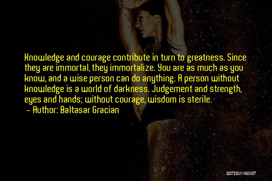 Knowledge Without Wisdom Quotes By Baltasar Gracian