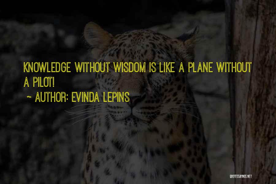 Knowledge Without Wisdom Quotes By Evinda Lepins