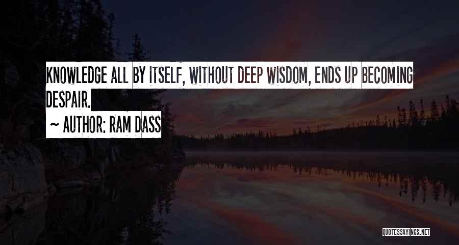 Knowledge Without Wisdom Quotes By Ram Dass