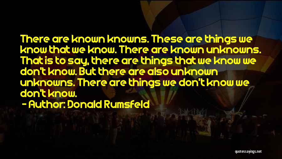 Known Knowns Quotes By Donald Rumsfeld