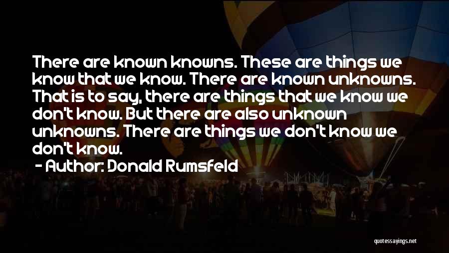 Known Unknowns Quotes By Donald Rumsfeld