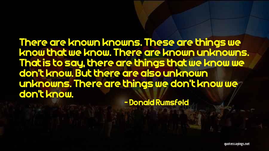 Known Unknowns Rumsfeld Quotes By Donald Rumsfeld