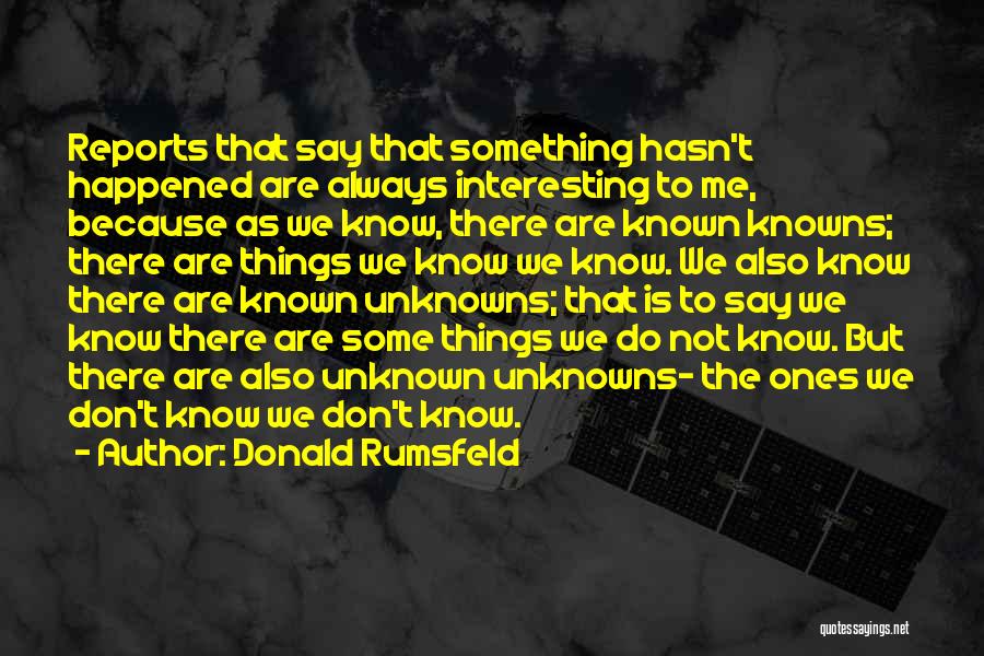 Knowns And Unknowns Quotes By Donald Rumsfeld