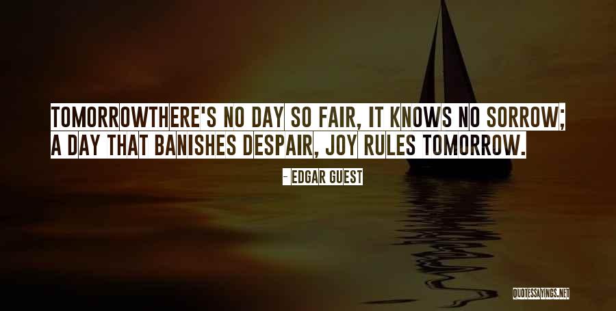 Knows Tomorrow Quotes By Edgar Guest Knows Tomorrow Quotes By Edgar Guest