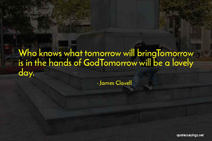 Knows Tomorrow Quotes By James Clavell Knows Tomorrow Quotes By James Clavell