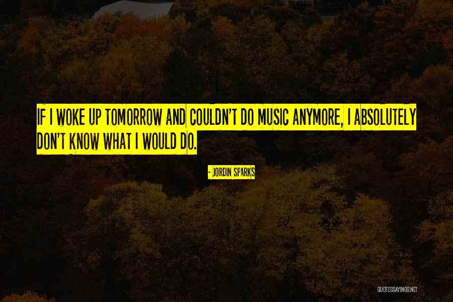 Knows Tomorrow Quotes By Jordin Sparks Knows Tomorrow Quotes By Jordin Sparks