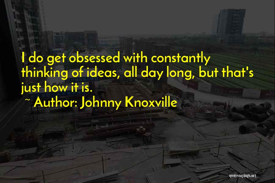 Knoxville Quotes By Johnny Knoxville