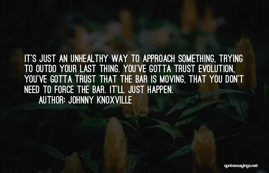 Knoxville Quotes By Johnny Knoxville