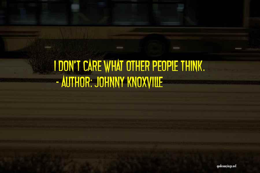 Knoxville Quotes By Johnny Knoxville