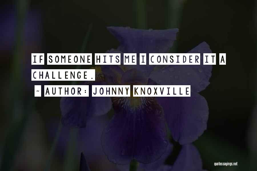 Knoxville Quotes By Johnny Knoxville