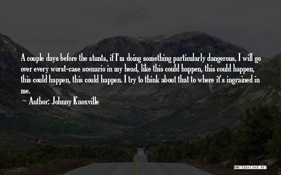 Knoxville Quotes By Johnny Knoxville