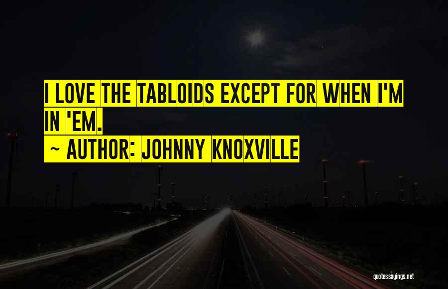 Knoxville Quotes By Johnny Knoxville