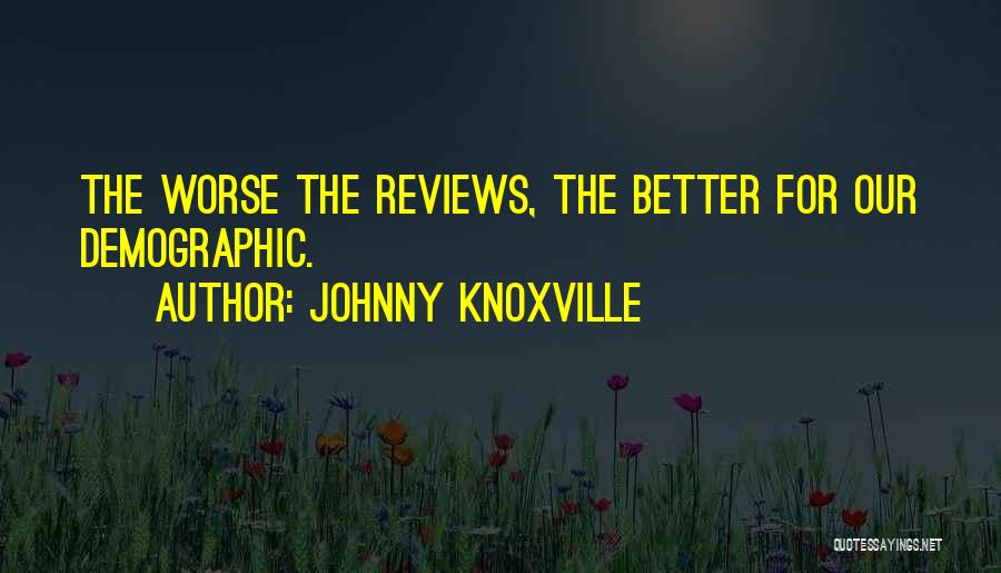 Knoxville Quotes By Johnny Knoxville