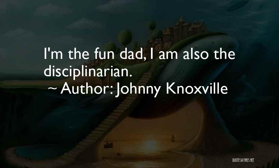 Knoxville Quotes By Johnny Knoxville