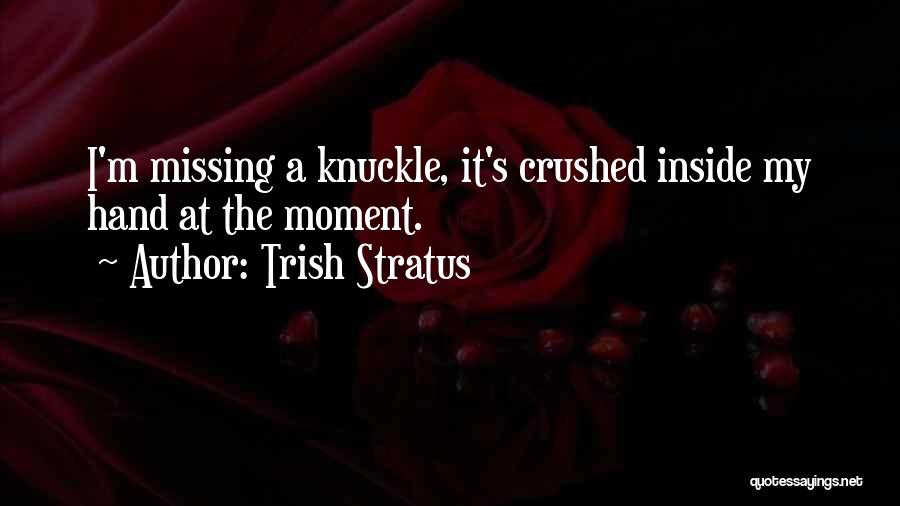 Knuckle Quotes By Trish Stratus