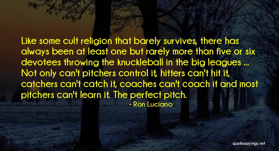 Knuckleball Pitchers Quotes By Ron Luciano Knuckleball Pitchers Quotes By Ron Luciano