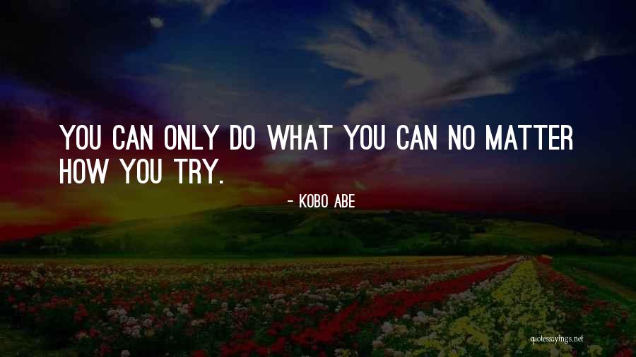 Kobo Quotes By Kobo Abe