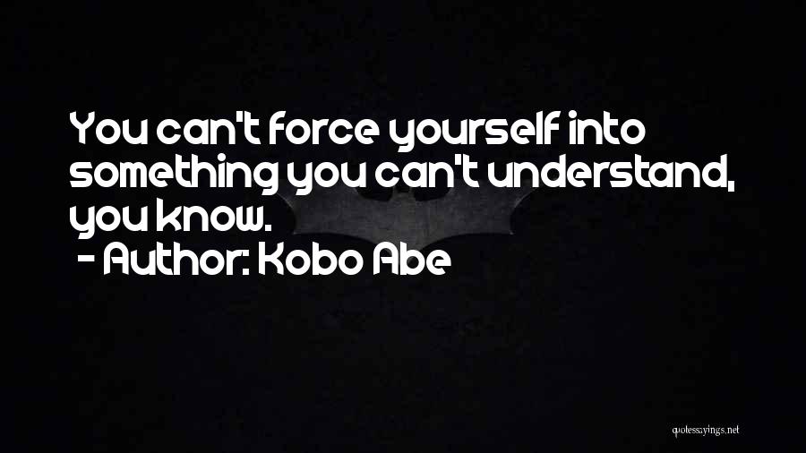 Kobo Quotes By Kobo Abe