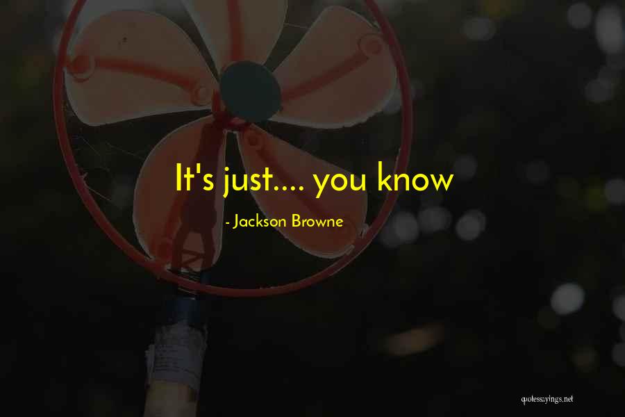Kochanski Super Quotes By Jackson Browne Kochanski Super Quotes By Jackson Browne