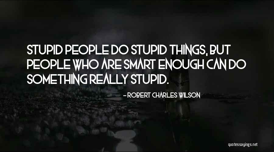 Kocs Nyos T Lgy Jellemzoi Quotes By Robert Charles Wilson Kocs Nyos T Lgy Jellemzoi Quotes By Robert Charles Wilson