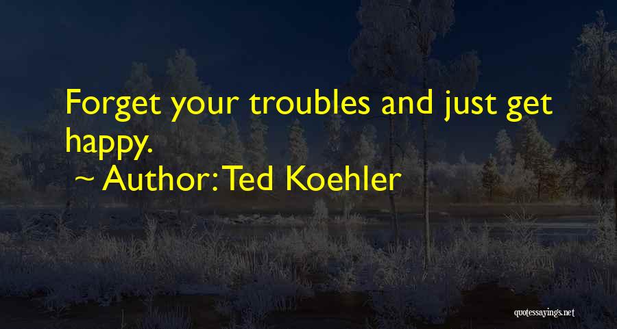 Koehler Quotes By Ted Koehler