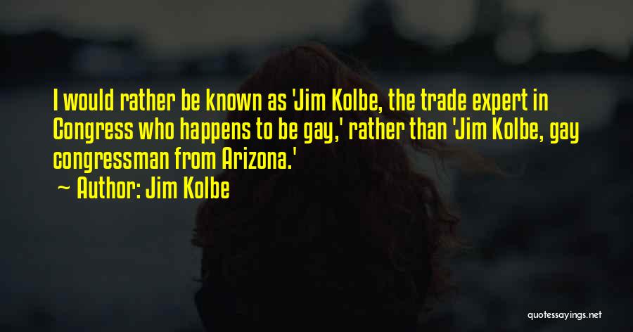 Kolbe Quotes By Jim Kolbe