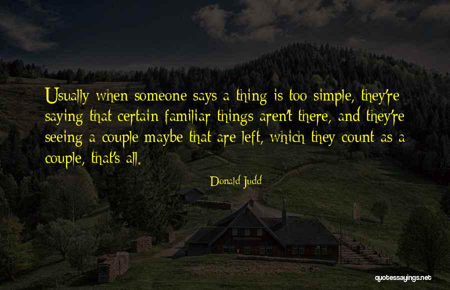 Konflikte Kulturore Quotes By Donald Judd Konflikte Kulturore Quotes By Donald Judd