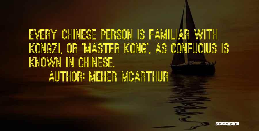 Kongzi Quotes By Meher McArthur