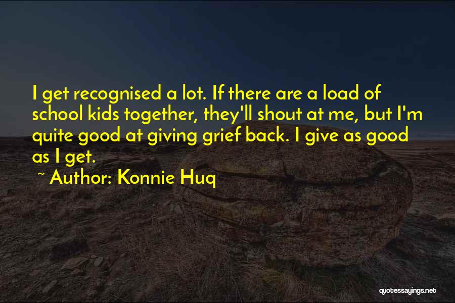 Konnie Huq Quotes 1318030