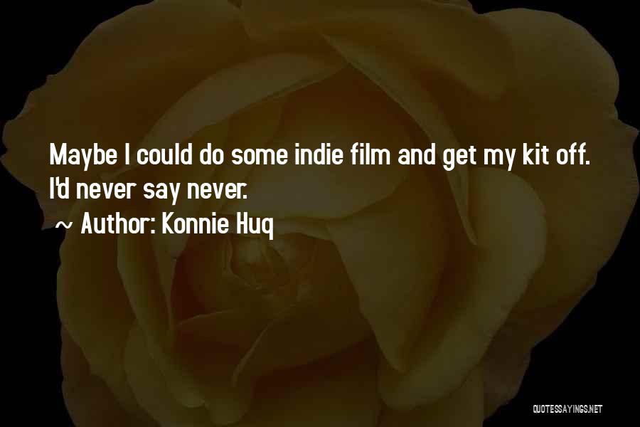 Konnie Huq Quotes 927743