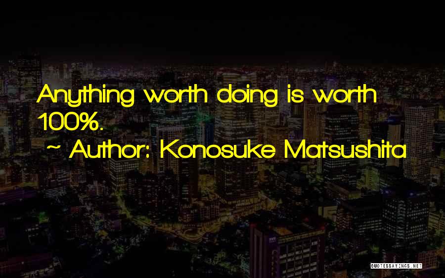 Konosuke Matsushita Quotes 1635335