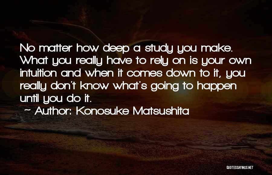 Konosuke Matsushita Quotes 1714170