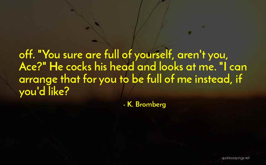 Konstantopoulos Jhu Quotes By K. Bromberg Konstantopoulos Jhu Quotes By K. Bromberg