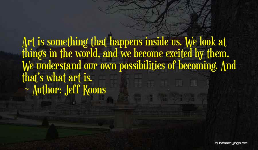 Koons Quotes By Jeff Koons